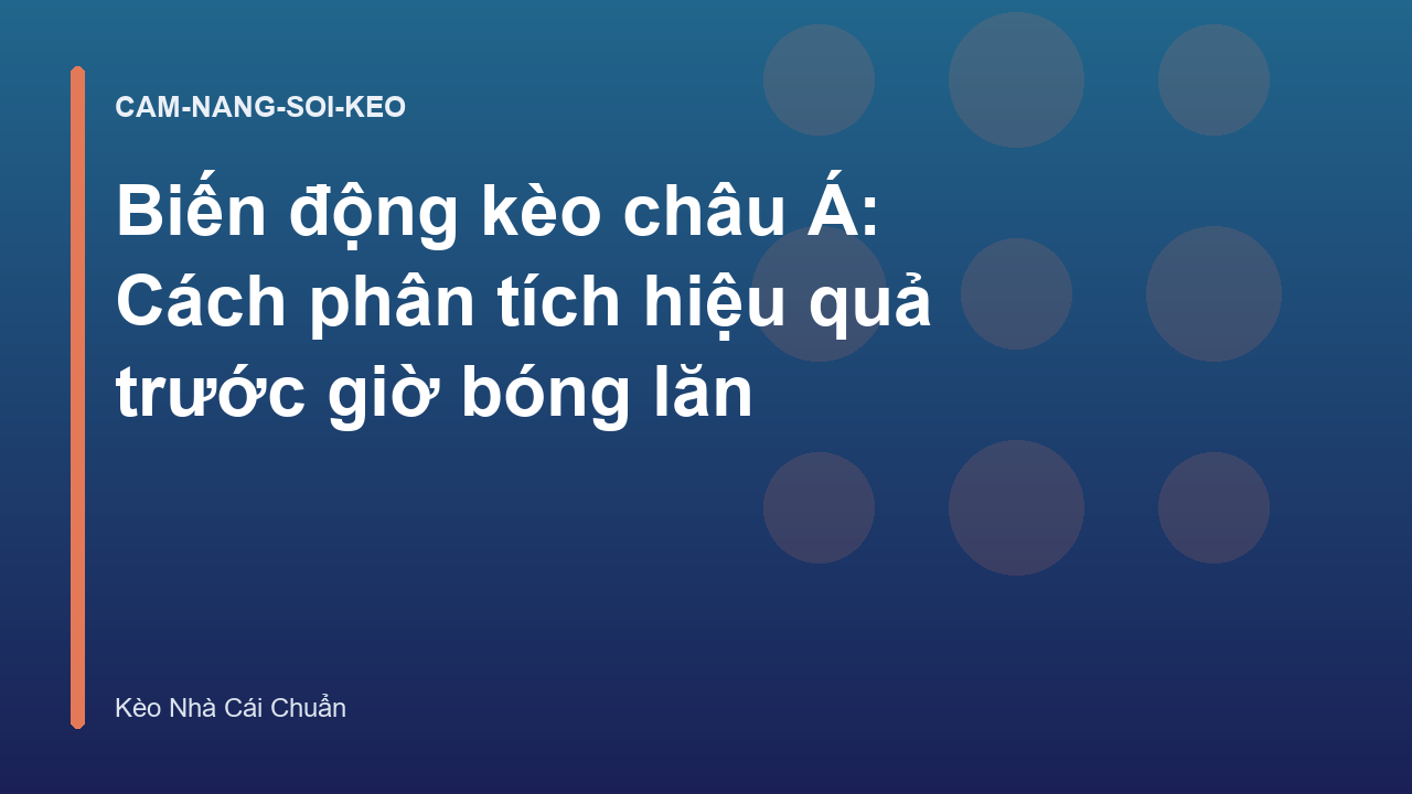 Biến động kèo châu Á: Cách phân tích hiệu quả trước giờ bóng lăn