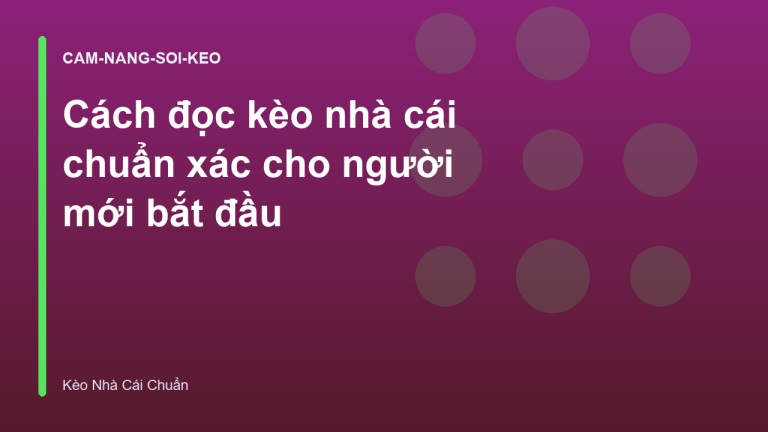 Cách đọc kèo nhà cái chuẩn xác cho người mới bắt đầu