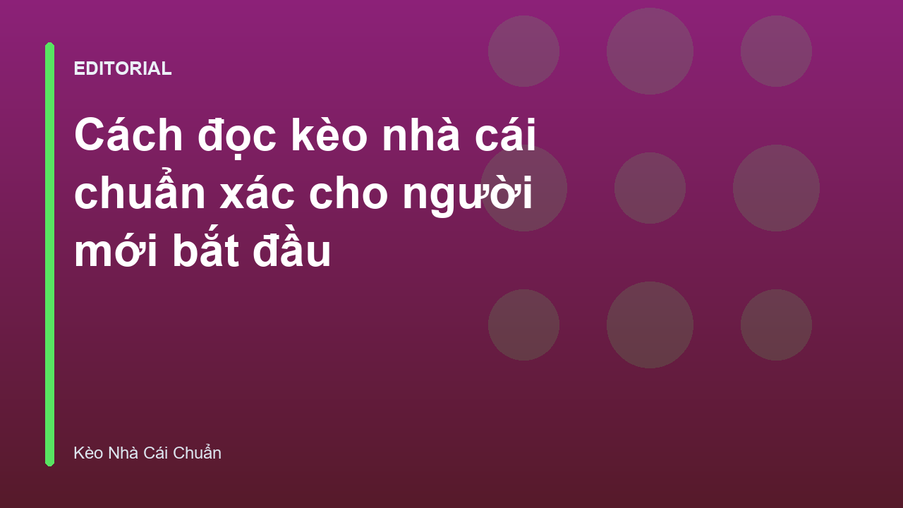 Hướng dẫn cách đọc kèo nhà cái chuẩn cho người mới