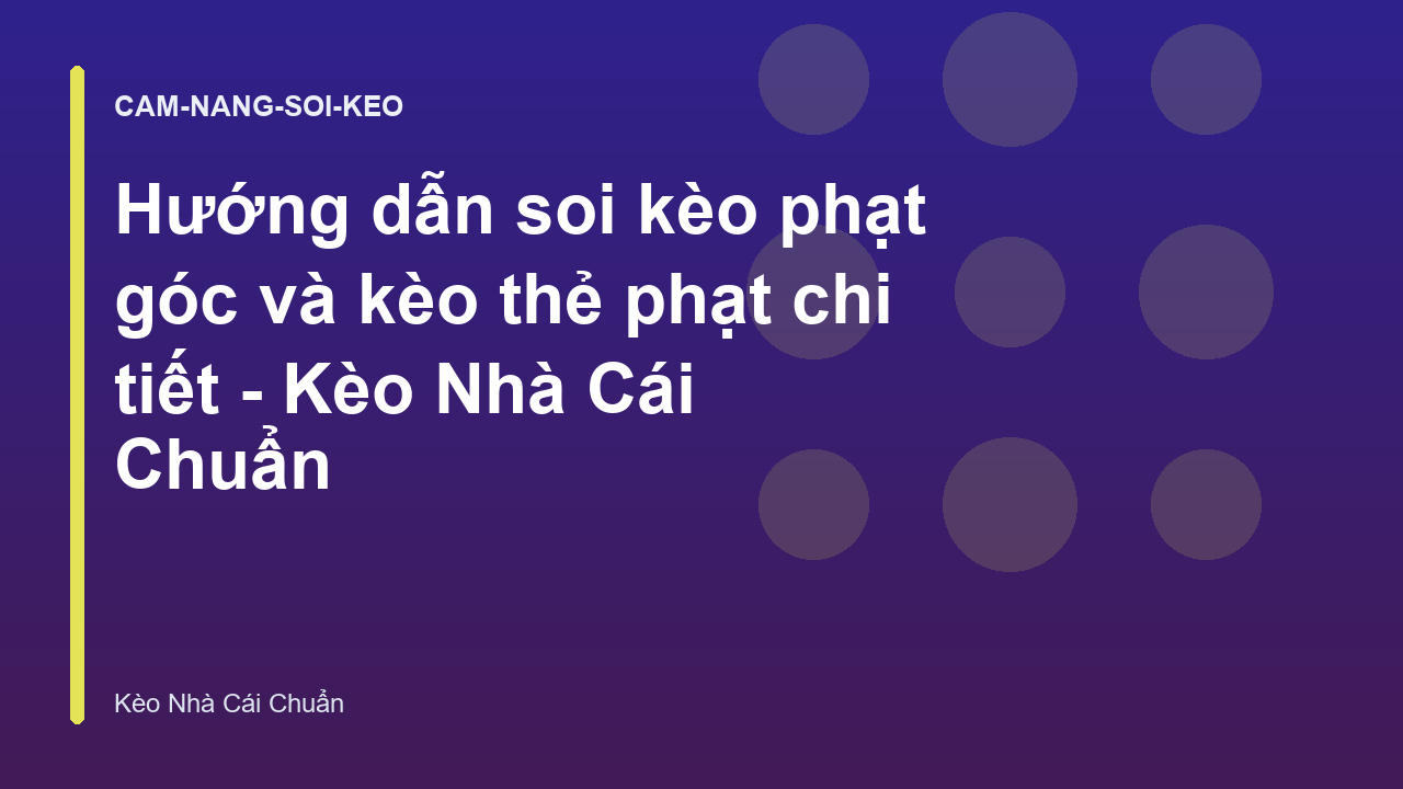 Hướng dẫn soi kèo phạt góc và kèo thẻ phạt chi tiết - Kèo Nhà Cái Chuẩn