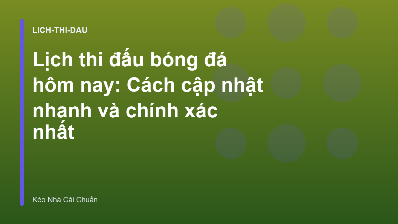Lịch thi đấu bóng đá hôm nay: Cách cập nhật nhanh và chính xác nhất