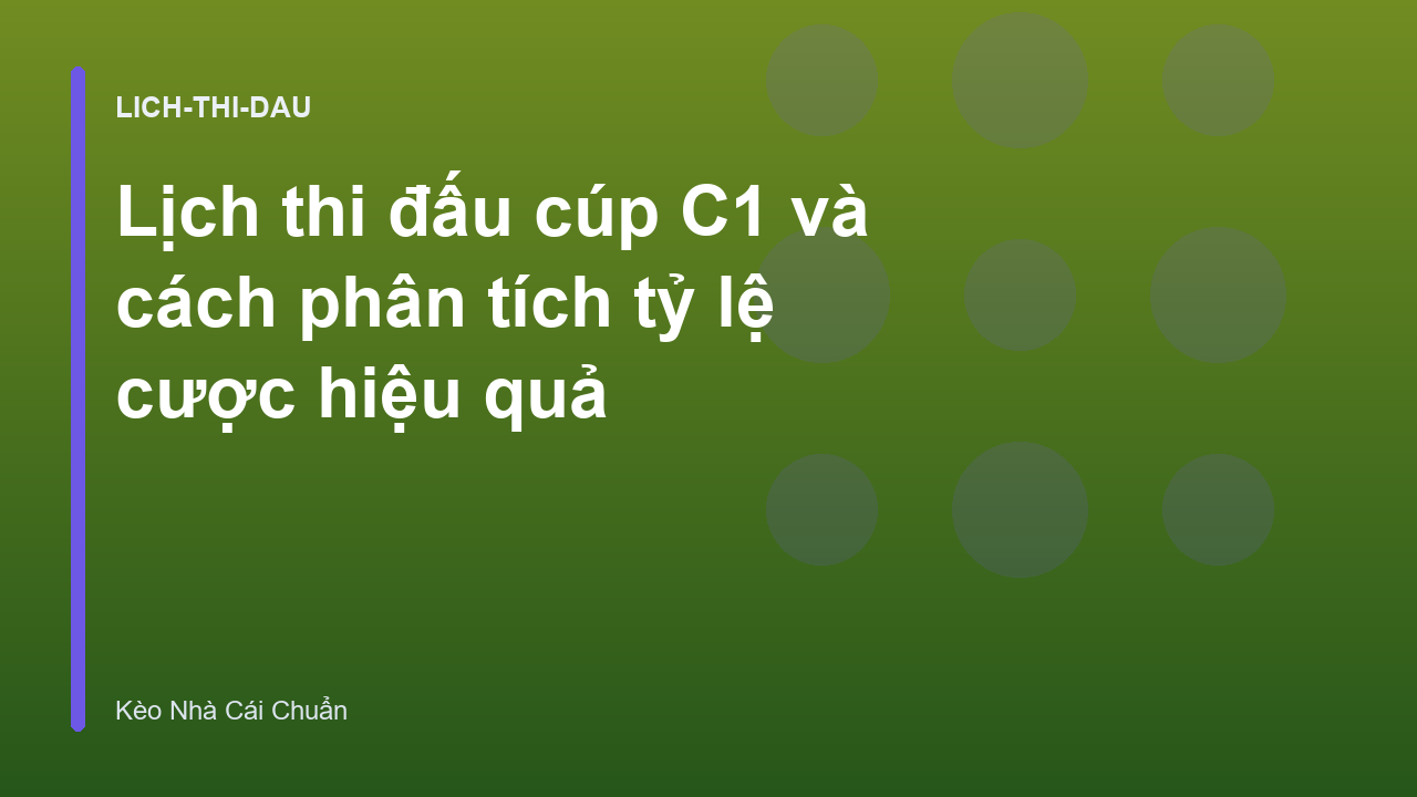 Lịch thi đấu cúp C1 và cách phân tích tỷ lệ cược hiệu quả