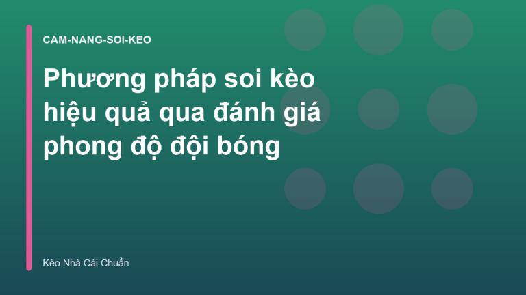 Phương pháp soi kèo hiệu quả qua đánh giá phong độ đội bóng